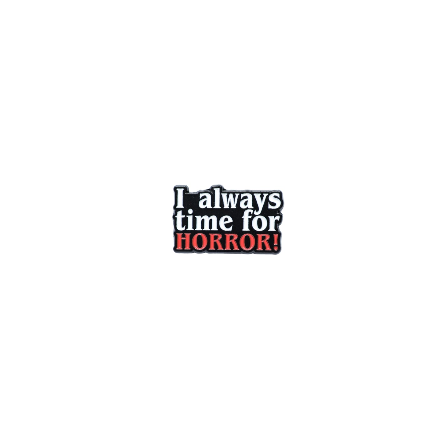 I Always Have Time For Horror - Pin
